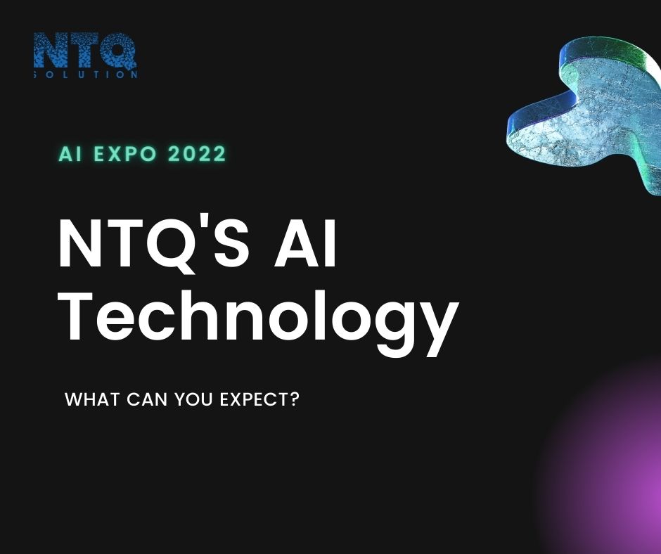 What Advanced AI Technology Can You Expect From NTQ Solution In AI EXPO 2022 – The Biggest AI Exhibition?